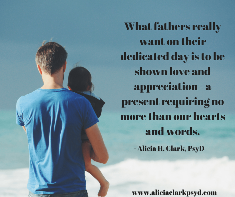 What fathers really want on their dedicated day is to be shown love and appreciation. This special present requires we look no further than our hearts, and our words.