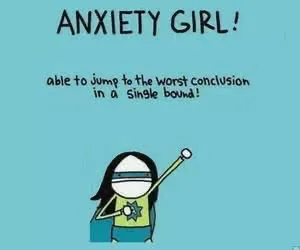 Cartoon character labeled 'Anxiety Girl' holding a sword with text reading 'able to jump to the worst conclusion in a single bound'