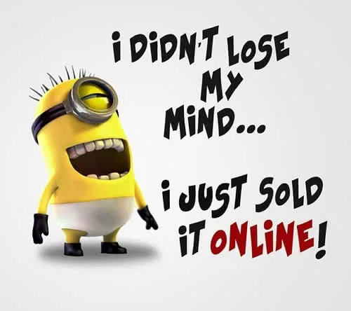 Yellow minion character with one eye saying "I didn't lose my mind... I just sold it online!"
