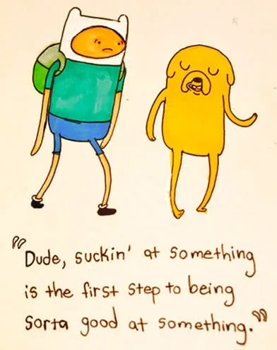 Two cartoon characters with text: 'Dude, suckin' at something is the first step to being sorta good at something.'